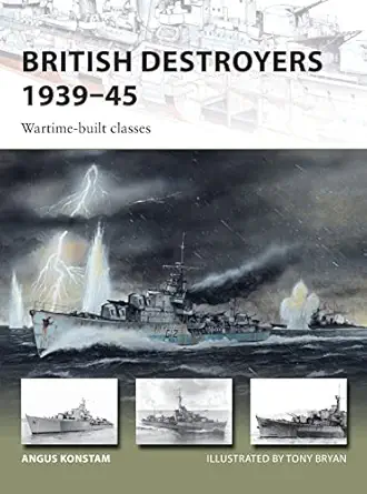 british destroyers 1939a 45 wartime built classes 1st edition angus konstam ,tony bryan 1472825802,