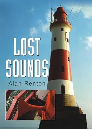 lost sounds the story of coast fog signals 1st edition alan renton 1870325834, 978-1870325837