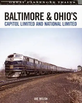 baltimore and ohios capitol limited and national limited 1st edition joe welsh 0760325332, 978-0760325339