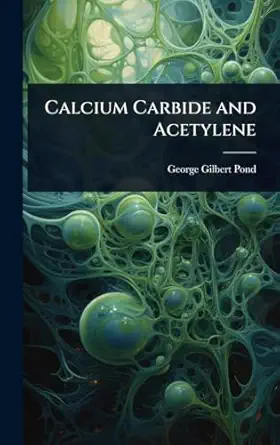 calcium carbide and acetylene 1st edition george gilbert pond 1024088170, 978-1024088175