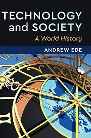 technology and society a world history 1st edition andrew ede 1108425607, 978-1108425605