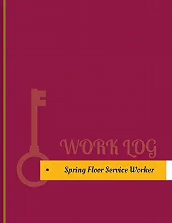 spring floor service worker work log work journal work diary log 131 pages 8 5 x 11 inches 1st edition key