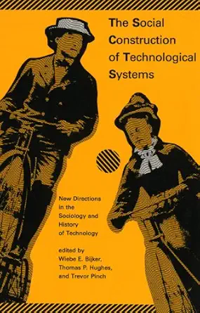 the social construction of technological systems new directions in the sociology and history of technology