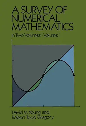 a survey of numerical mathematics volume i 1st edition david m young ,robert todd gregory 0486656918,