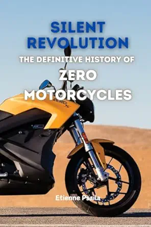 silent revolution the definitive history of zero motorcycles 1st edition etienne psaila 1923393936,