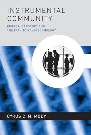 instrumental community probe microscopy and the path to nanotechnology 1st edition cyrus c m mody 0262134942,