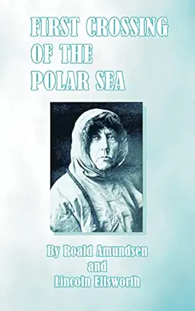 first crossing of the polar sea 1st edition captain roald amundsen ,lincoln ellsworth 0898752876,