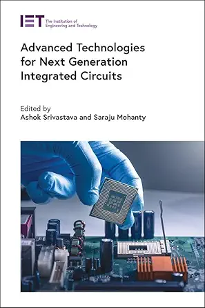 advanced technologies for next generation integrated circuits 1st edition ashok srivastava ,saraju p mohanty