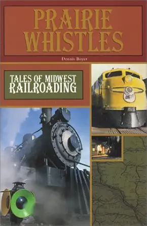 prairie whistles tales of midwest railroading 1st edition dennis boyer 091502490x, 978-0915024902