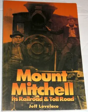 mount mitchell its railroad and toll road 1st edition jeff lovelace 0932807844, 978-0932807847