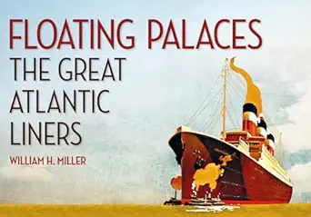 floating palaces the great atlantic liners 1st edition william h miller 1445650479, 978-1445650470