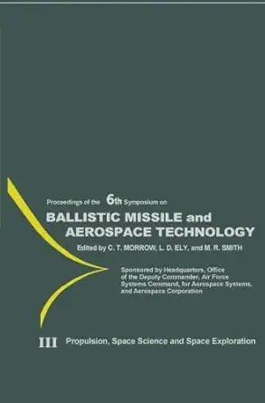 ballistic missile and aerospace technology volume iii propulsion space science and space exploration 1st