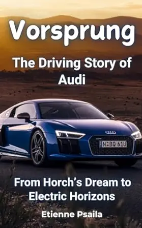 vorsprung the driving story of audia a from horchs dream to electric horizons 1st edition etienne psaila