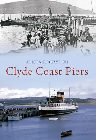 clyde coast piers 1st edition alistair deayton 1848684274, 978-1848684270