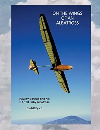 on the wings of an albatross hawley bowlus and his ba 100 baby albatross 1st edition jeff byard 1511714034,