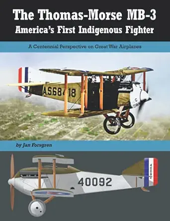 the thomas morse mb 3 americaa s first indigenous fighter 1st edition jan forsgren 1953201237, 978-1953201232