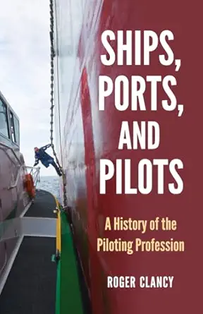 ships ports and pilots a history of the piloting profession 1st edition roger clancy 0786473800,