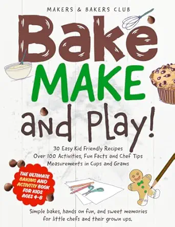 bake make and play the ultimate baking and activity book for kids ages 4 8 1st edition makers bakers club