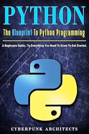 python the blueprint to python programming a beginners guide everything you need to know to get started 1st