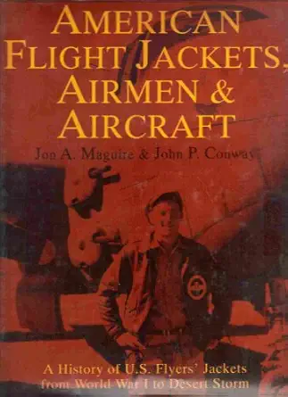 american flight jackets airmen and aircraft a history of u s flyers jackets from world war i to desert storm