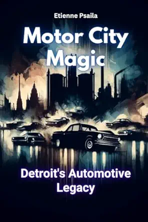 motor city magic detroits automotive legacy 1st edition etienne psaila 1923355759, 978-1923355750