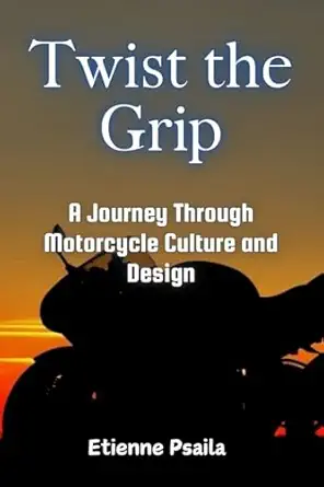 twist the grip a journey through motorcycle culture and design 1st edition etienne psaila 1923432664,