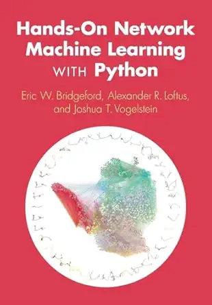hands on network machine learning with python 1st edition eric w bridgeford ,alexander r loftus ,joshua t
