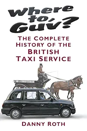 where to guv the complete history of british taxi service 1st edition danny roth 0752499416, 978-0752499413