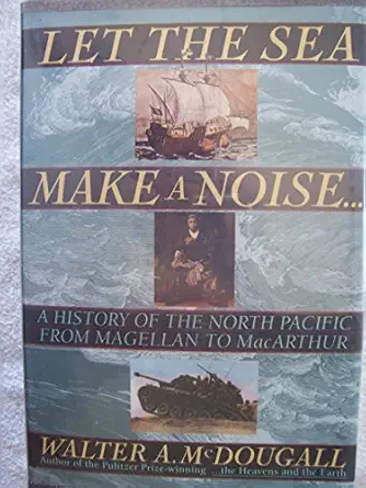 let the sea make a noise a history of the north pacific from magellan to macarthur 1st edition walter a