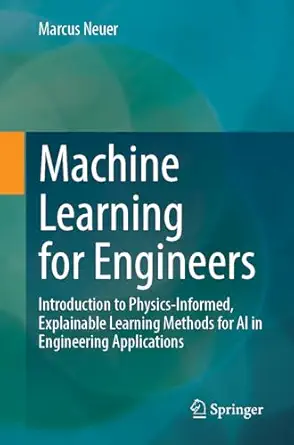 machine learning for engineers introduction to physics informed explainable learning methods for ai in