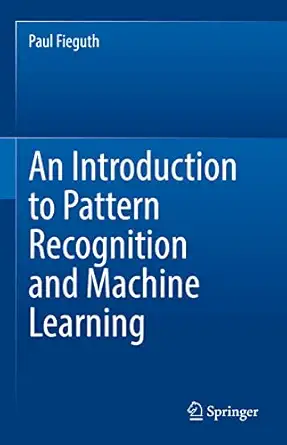 an introduction to pattern recognition and machine learning 1st edition paul fieguth 3030959937,
