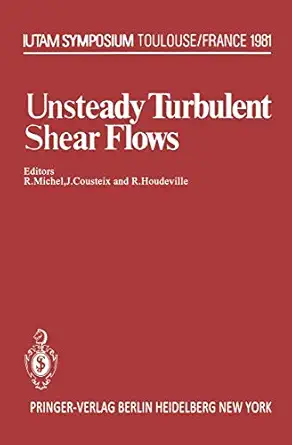 unsteady turbulent shear flows symposium toulouse france may 5a 8 1981 1st edition r michel ,j cousteix ,r