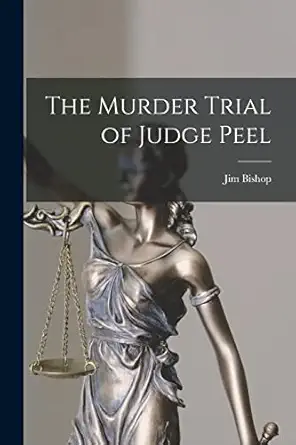 the murder trial of judge peel 1st edition jim 1907 1987 bishop 101497741x, 978-1014977410
