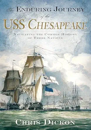 the enduring journey of the uss chesapeake navigating the common history of three nations 1st edition chris
