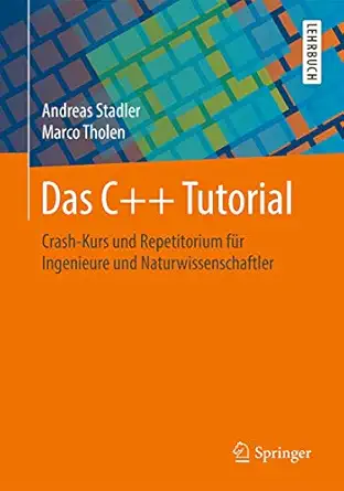das c++ tutorial crash kurs und repetitorium fa 1/4r ingenieure und naturwissenschaftler 1st edition andreas