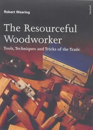 the resourceful woodworker tools techniques and tricks of the trade 1st edition robert wearing 0713480068,