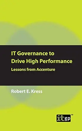 it governance to drive high performance lessons from accenture 1st edition it governance publishing