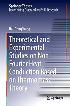 theoretical and experimental studies on non fourier heat conduction based on thermomass theory 1st edition