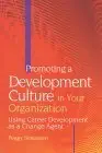 promoting a development culture in your organization using career development as a change agent 1st edition