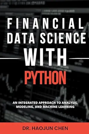 Financial Data Science With Python An Integrated Approach To Analysis ...