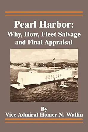 pearl harbor why how fleet salvage and final appraisal 1st edition homer n wallin ,rear admiral ernest