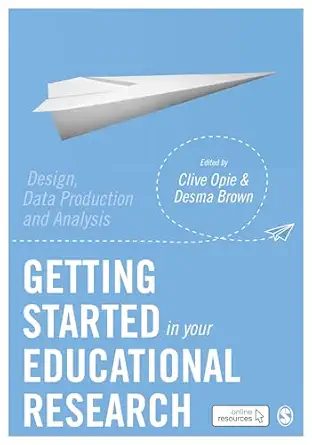 getting started in your educational research design data production and analysis 1st edition clive opie