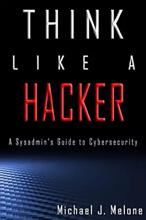 think like a hacker a sysadmins guide to cybersecurity 1st edition michael j melone ,dr shannon zinck