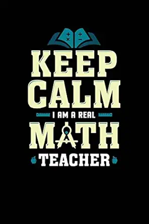 keep calm i am a real math teacher funny math teacher notebook journal 1st edition school rules book co