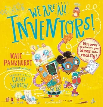 we are all inventors discover how to turn your ideas into reality 1st edition kate pankhurst 1526615452,