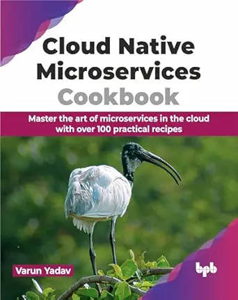 cloud native microservices cookbook master the art of microservices in the cloud with over 100 practical
