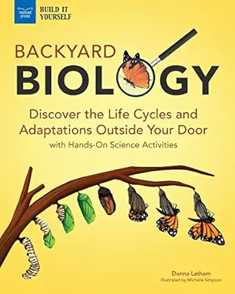 backyard biology discover the life cycles and adaptations outside your door with hands on science activities