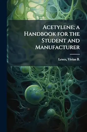 acetylene a handbook for the student and manufacturer 1st edition vivian b 1852 lewes 1025231511,