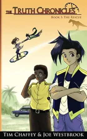 the truth chronicles the rescue 1st edition tim chaffey ,joe westbrook 0984093141, 978-0984093144