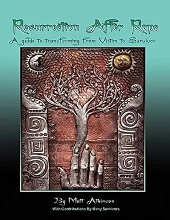 resurrection after rape a guide to transforming from victim to survivor 1st edition matt atkinson 0615209661,